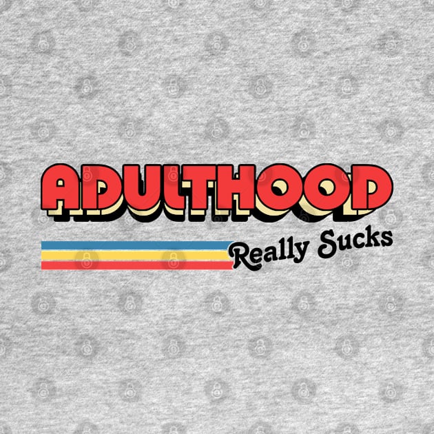 Adulthood Really Sucks / Humorous Retro Typography Design by DankFutura